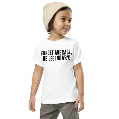 "Forget Average, Be Legendary!" printed on a white toddler short sleeve tee worn by a male wearing a cap