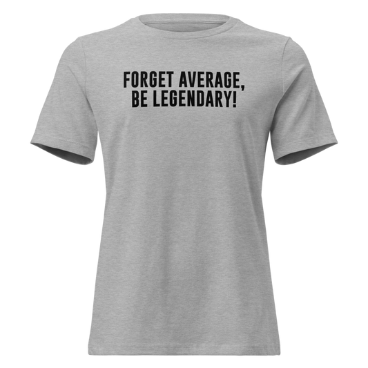 "Forget Average, Be Legendary!" printed on a athletic heather on an invisible / simulated body