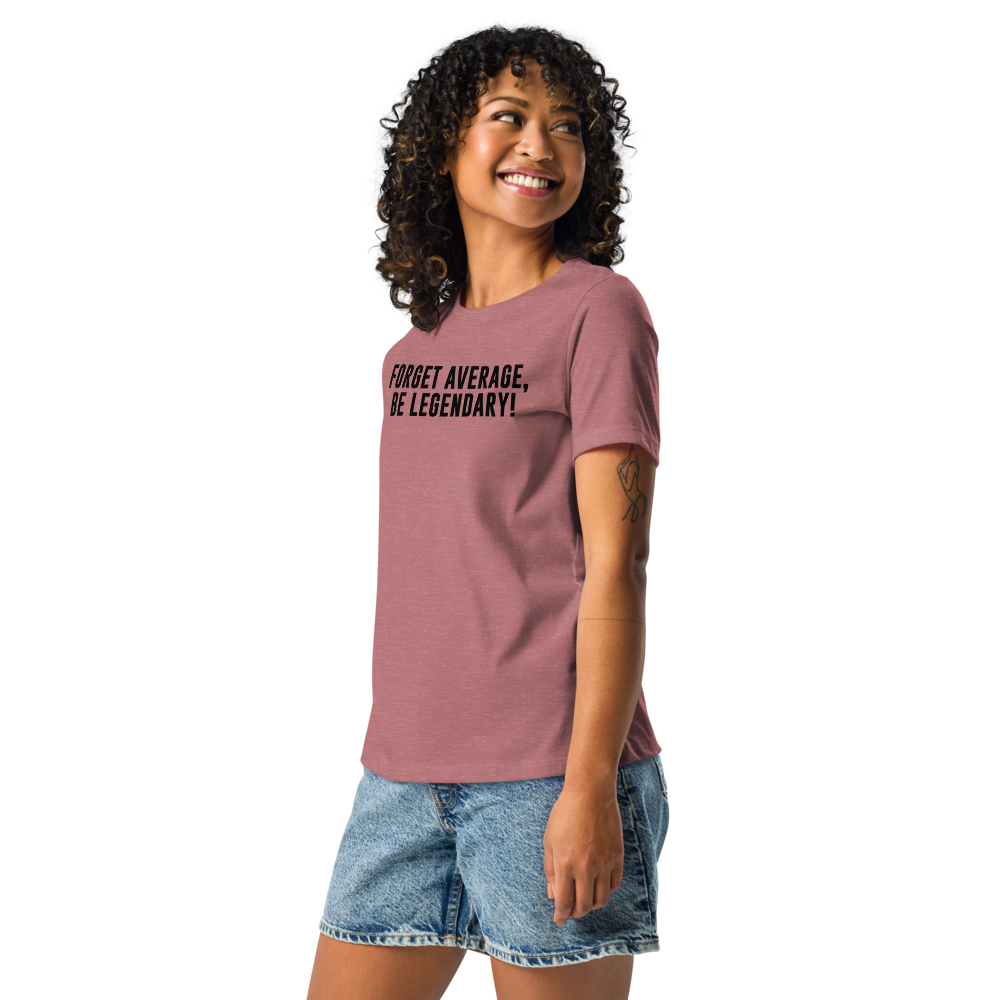 "Forget Average, Be Legendary!" printed on a heather mauve women's relaxed t-shirt worn by a female