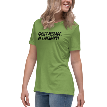 "Forget Average, Be Legendary!" printed on a leaf women's relaxed t-shirt worn by a female