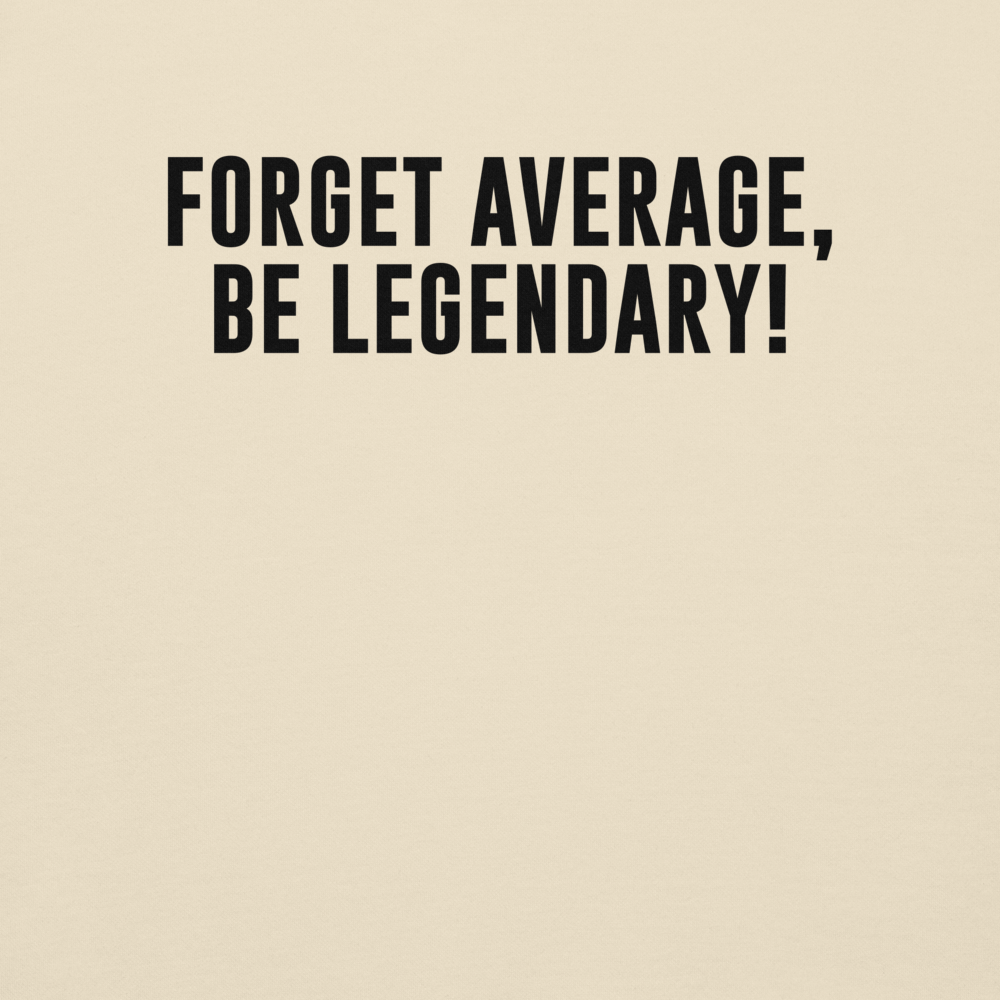 "Forget Average, Be Legendary!" printed on a bone background