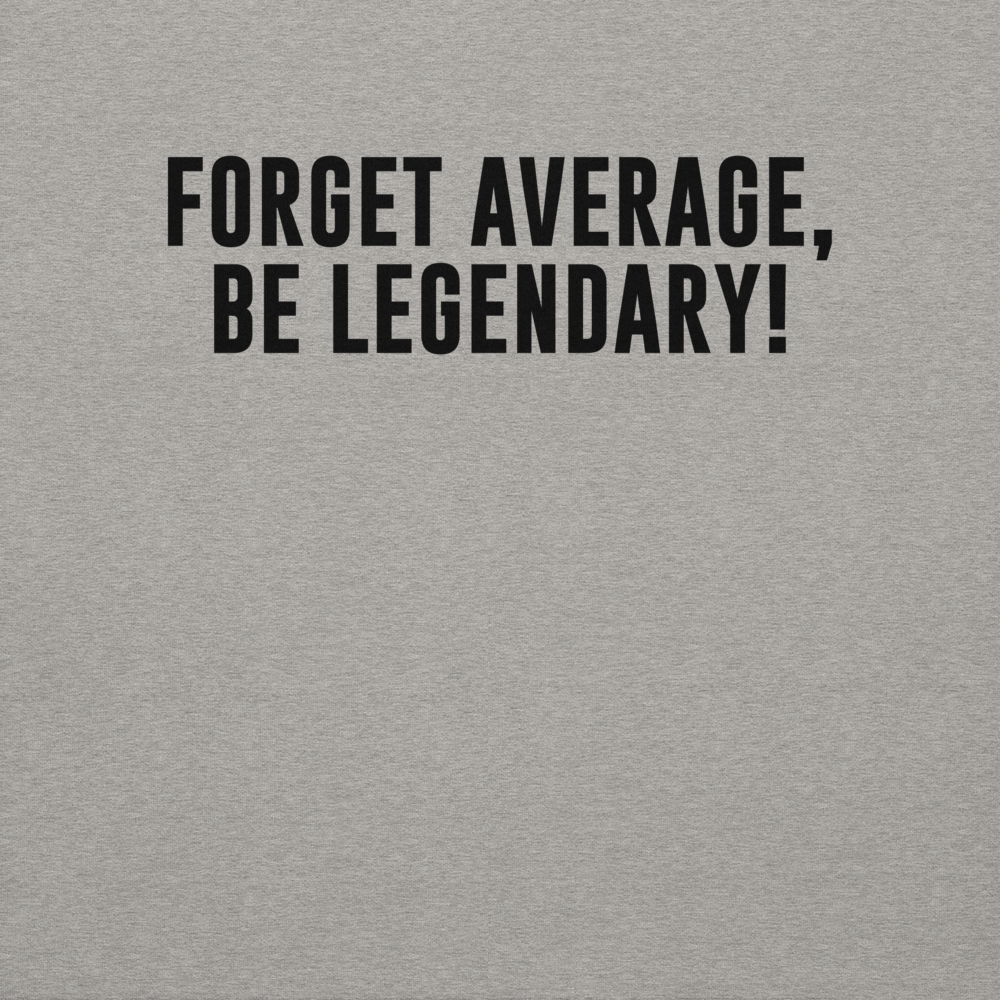 "Forget Average, Be Legendary!" printed on a carbon grey background
