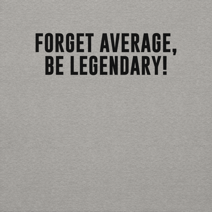 "Forget Average, Be Legendary!" printed on a carbon grey background