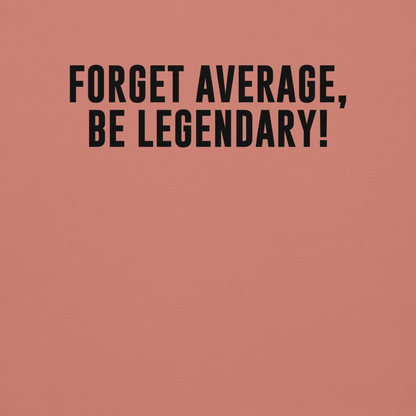 "Forget Average, Be Legendary!" printed on a dusty rose background