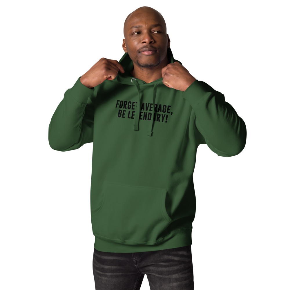 "Forget Average, Be Legendary!" printed on a forest green unisex hoodie worn by a male