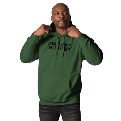 "Forget Average, Be Legendary!" printed on a forest green unisex hoodie worn by a male