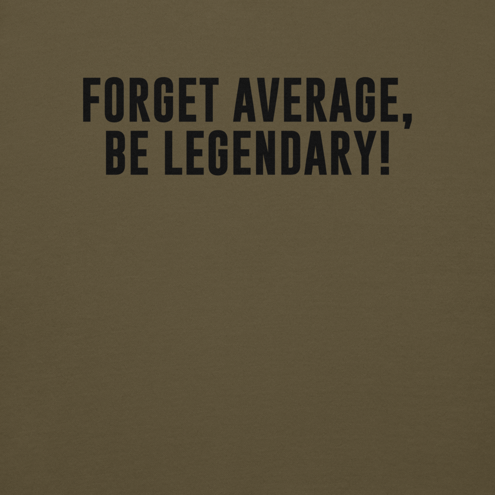 "Forget Average, Be Legendary!" printed on a military green background