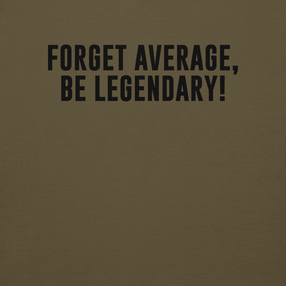 "Forget Average, Be Legendary!" printed on a military green background