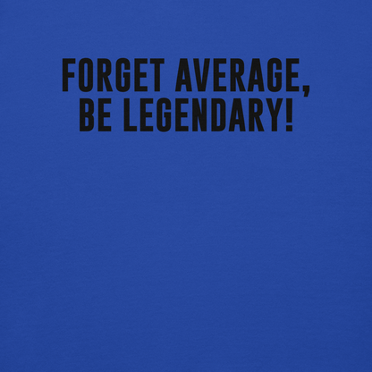"Forget Average, Be Legendary!" printed on a team royal background