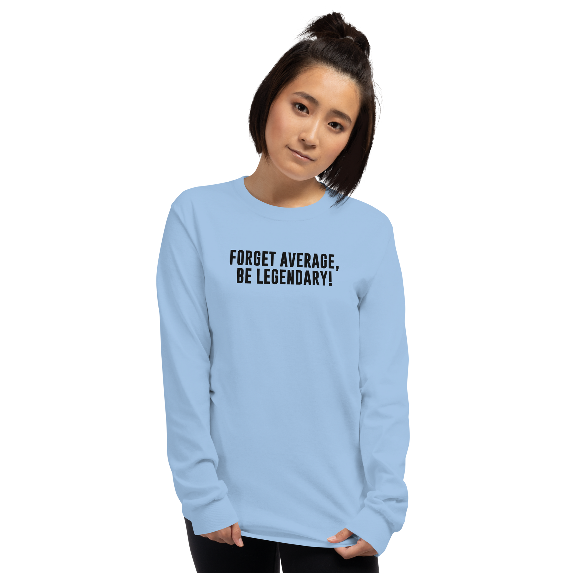 "Forget Average, Be Legendary!" printed on a light blue men's long sleeve shirt worn by a female