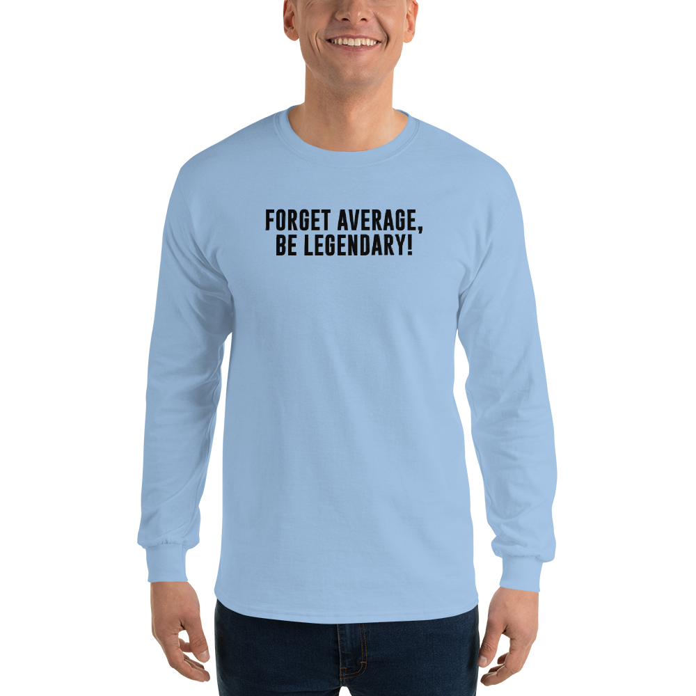 "Forget Average, Be Legendary!" printed on a light blue men's long sleeve shirt worn by a male