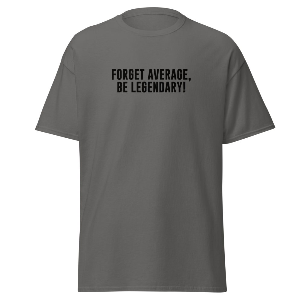"Forget Average, Be Legendary!" printed on a charcoal on an invisible body