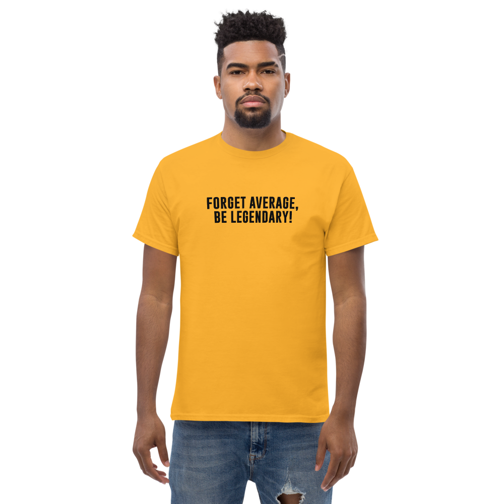 "Forget Average, Be Legendary!" printed on a gold unisex classic tee worn by a male