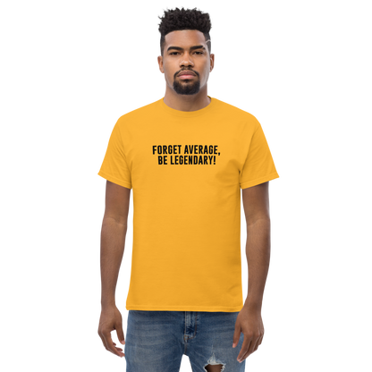 "Forget Average, Be Legendary!" printed on a gold unisex classic tee worn by a male