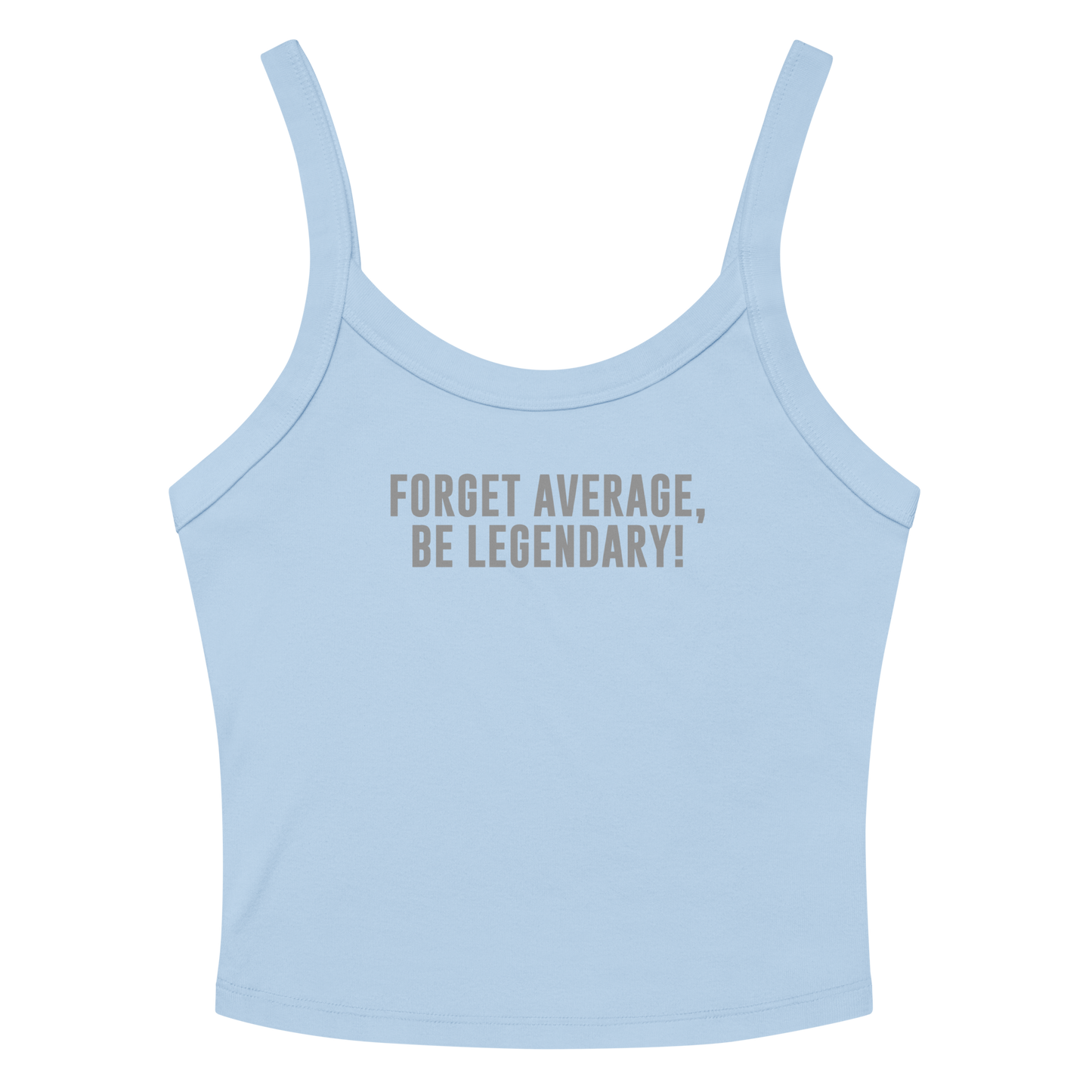 "Forget Average, Be Legendary!" printed on a solid baby blue blend women's micro-rib tanktop laying on a flat surface amongst sunglasses and shorts