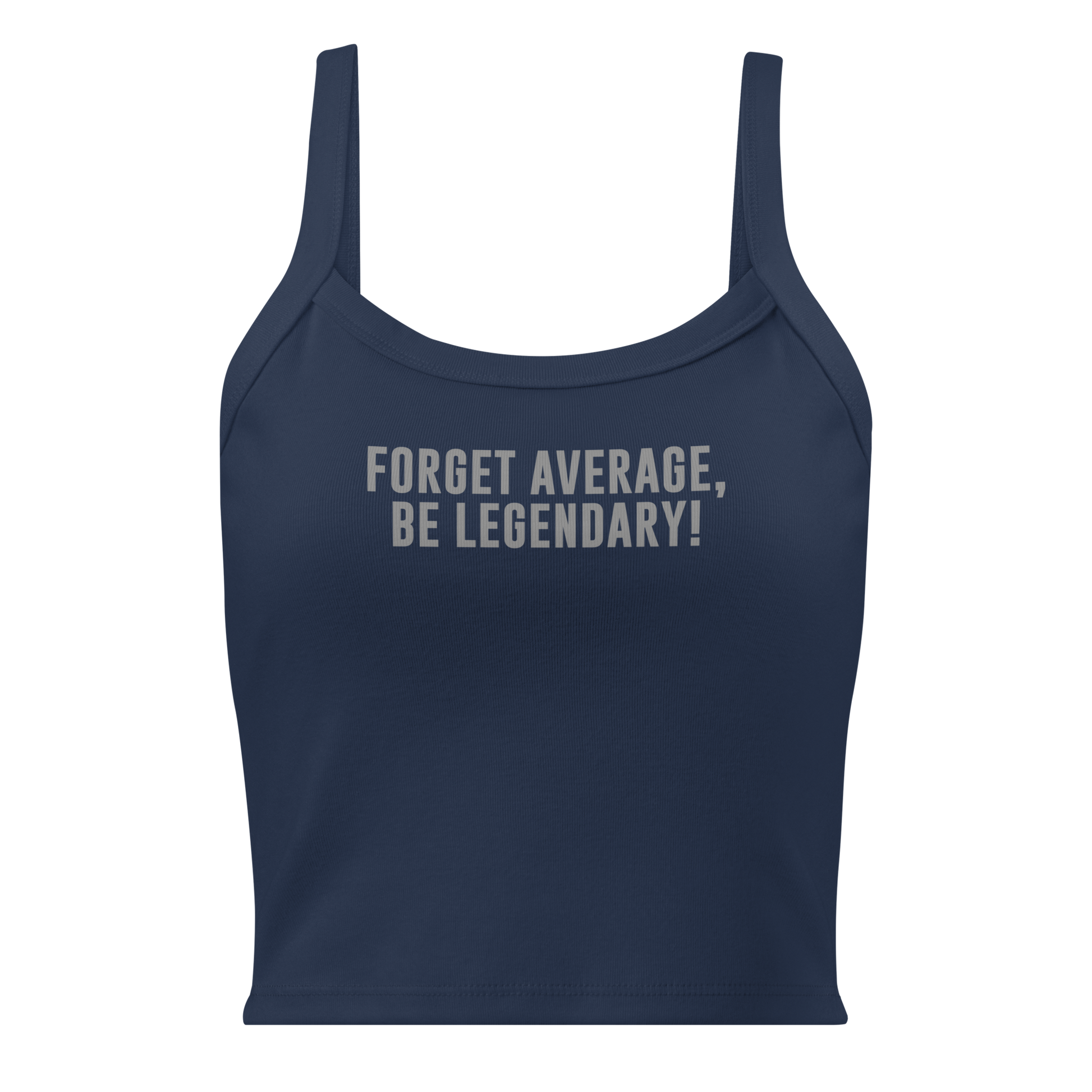 "Forget Average, Be Legendary!" printed on a solid navy blend women's micro-rib tanktop laying on a flat surface
