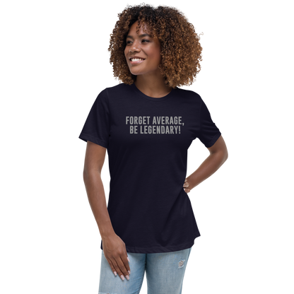 "Forget Average, Be Legendary!" printed on a navy women's relaxed t-shirt worn by a female