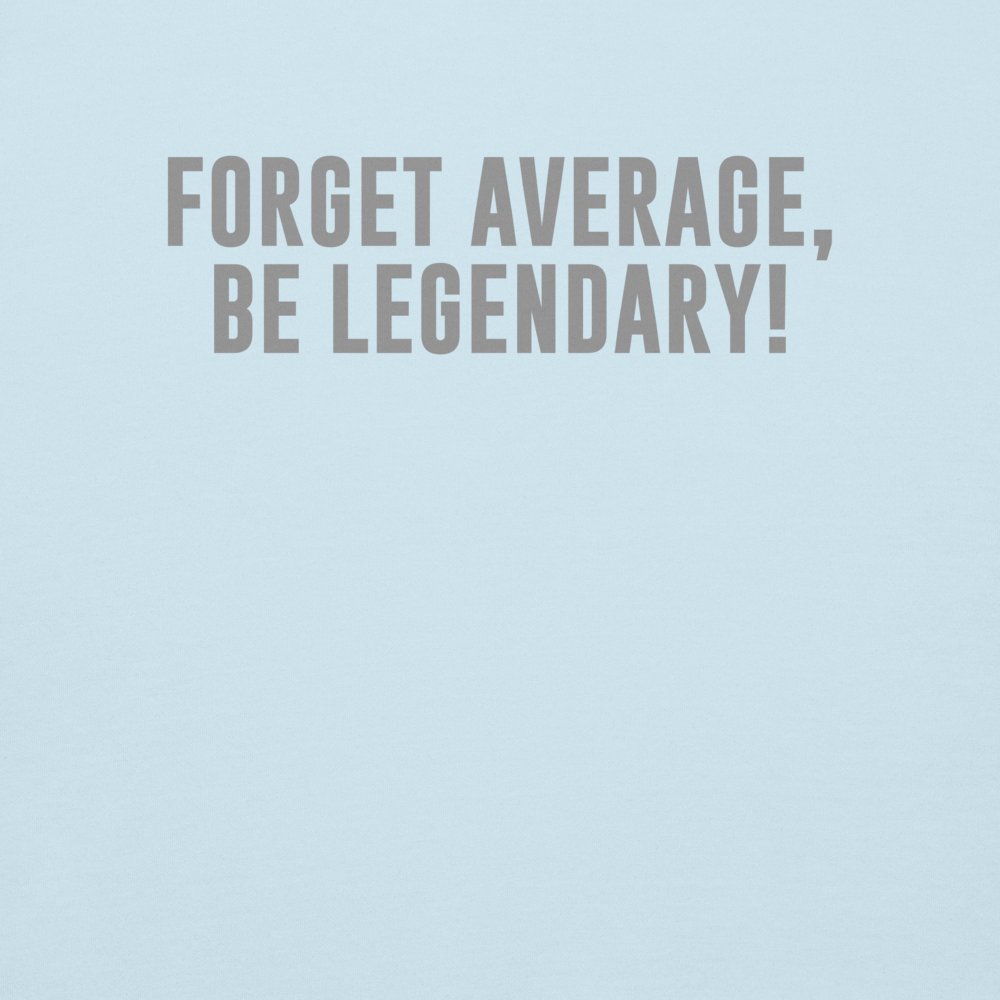 "Forget Average, Be Legendary!" printed on a sky blue background