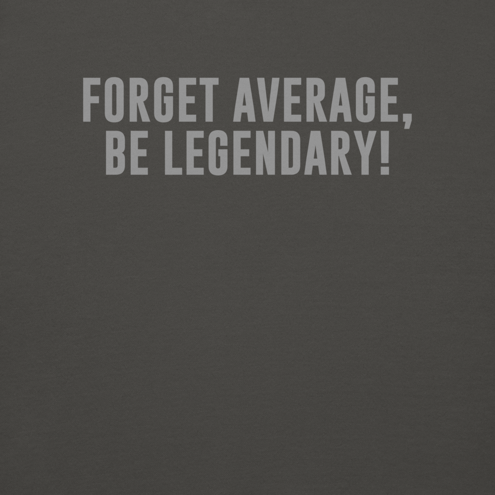 "Forget Average, Be Legendary!" printed on a vintage black background