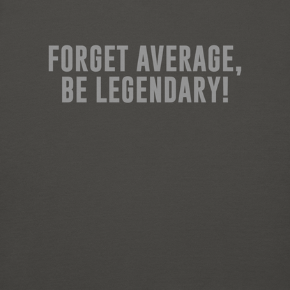 "Forget Average, Be Legendary!" printed on a vintage black background