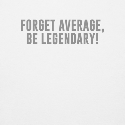 "Forget Average, Be Legendary!" printed on a white background