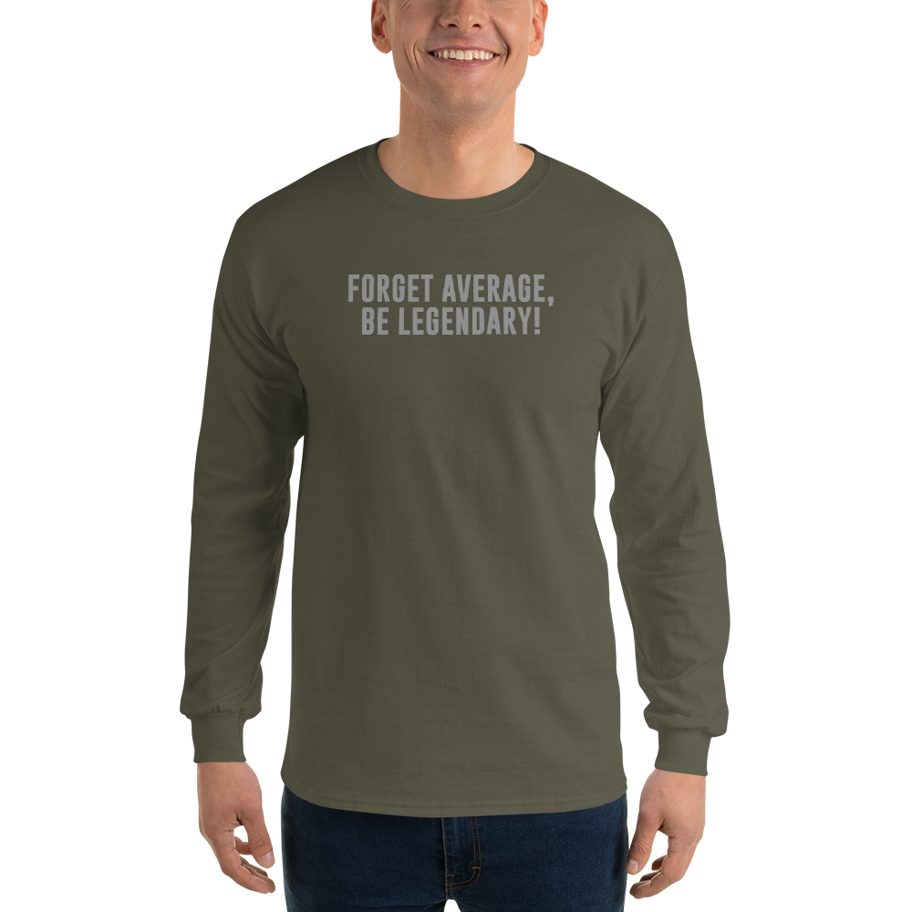 "Forget Average, Be Legendary!" printed on a military green men's long sleeve shirt worn by a male