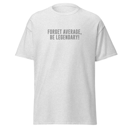 "Forget Average, Be Legendary!" printed on a ash on an invisible body