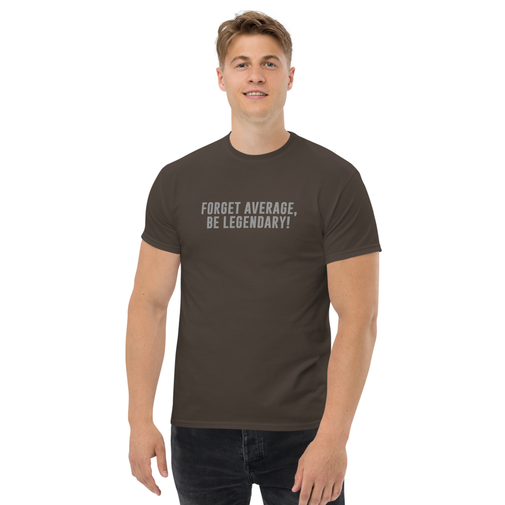 "Forget Average, Be Legendary!" printed on a dark chocolate unisex classic tee worn by a male
