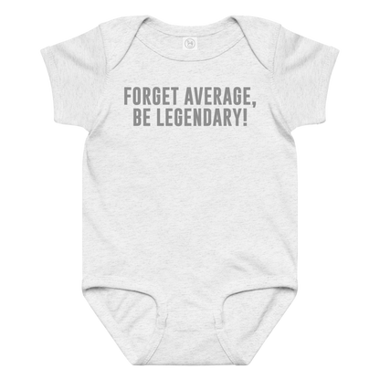 "Forget Average, Be Legendary!" printed on a ash baby jersey bodysuit laying on a flat surface amongst other clothes