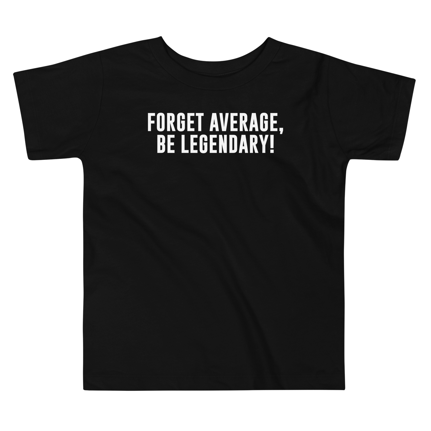 "Forget Average, Be Legendary!" printed on a black toddler short sleeve tee laying on a flat surface