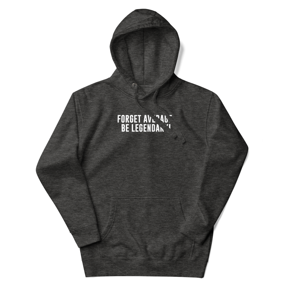 "Forget Average, Be Legendary!" printed on a charcoal heather unisex hoodie laying on a flat surface with the hood up