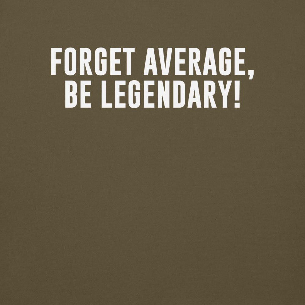 "Forget Average, Be Legendary!" printed on a military green background
