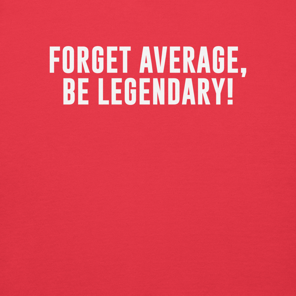 "Forget Average, Be Legendary!" printed on a team red background