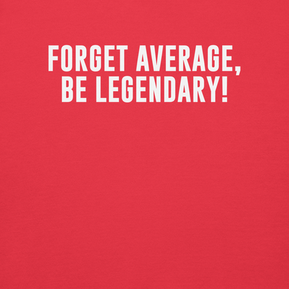 "Forget Average, Be Legendary!" printed on a team red background