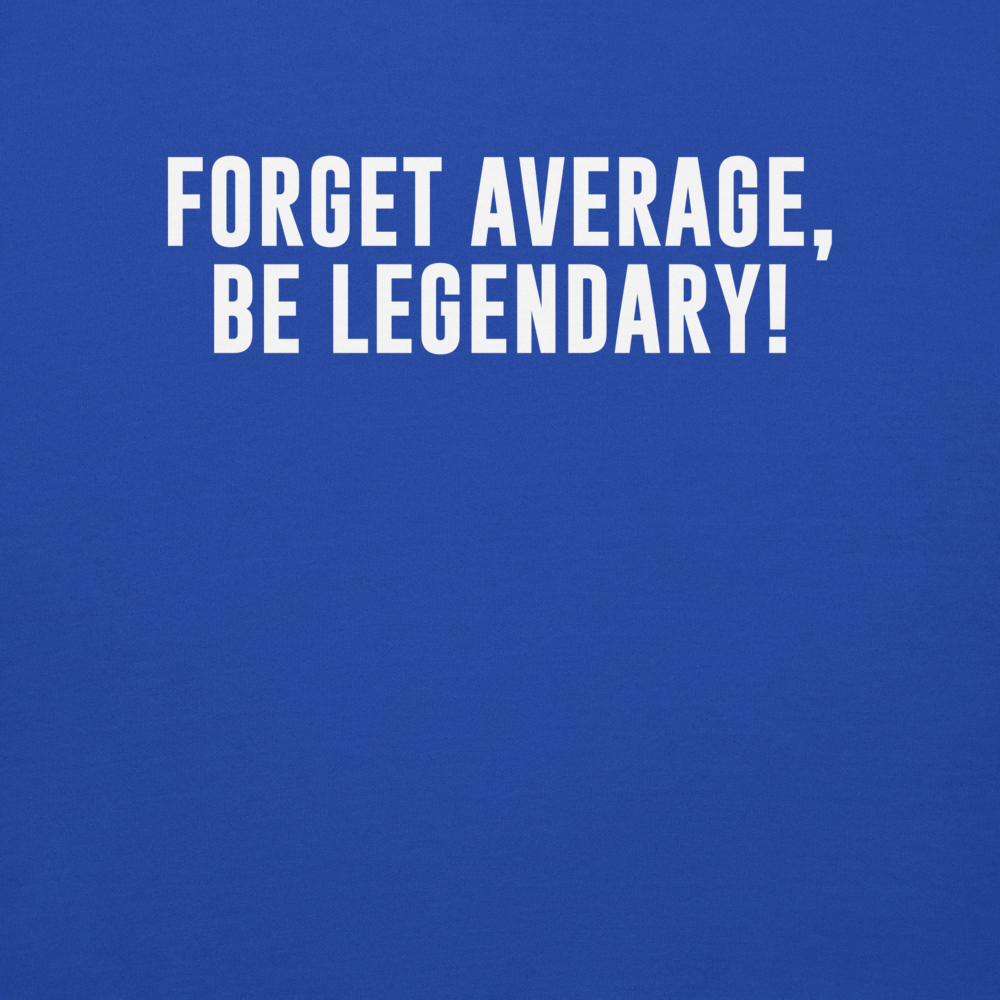"Forget Average, Be Legendary!" printed on a team royal background