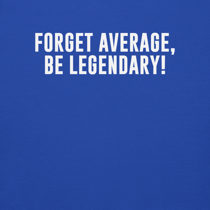 "Forget Average, Be Legendary!" printed on a team royal background