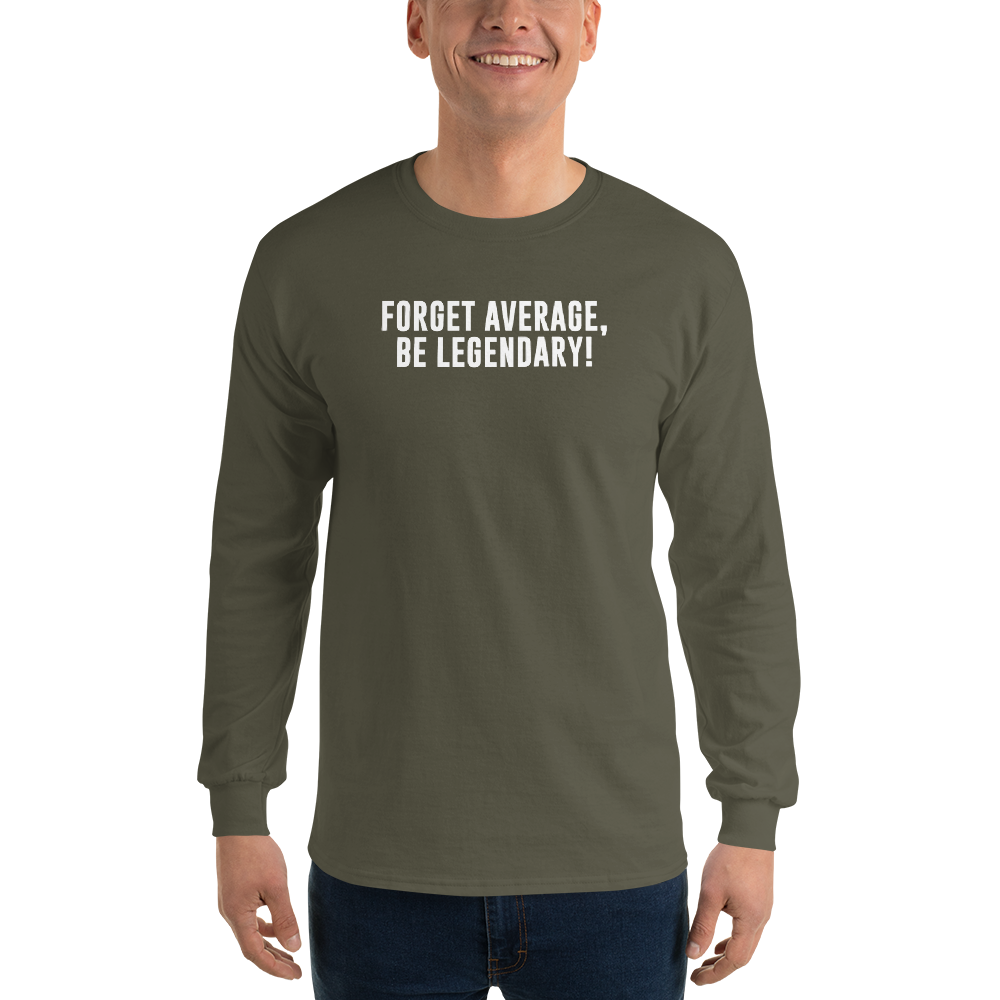 "Forget Average, Be Legendary!" printed on a military green men's long sleeve shirt worn by a male