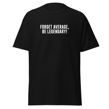 "Forget Average, Be Legendary!" printed on a black on an invisible body