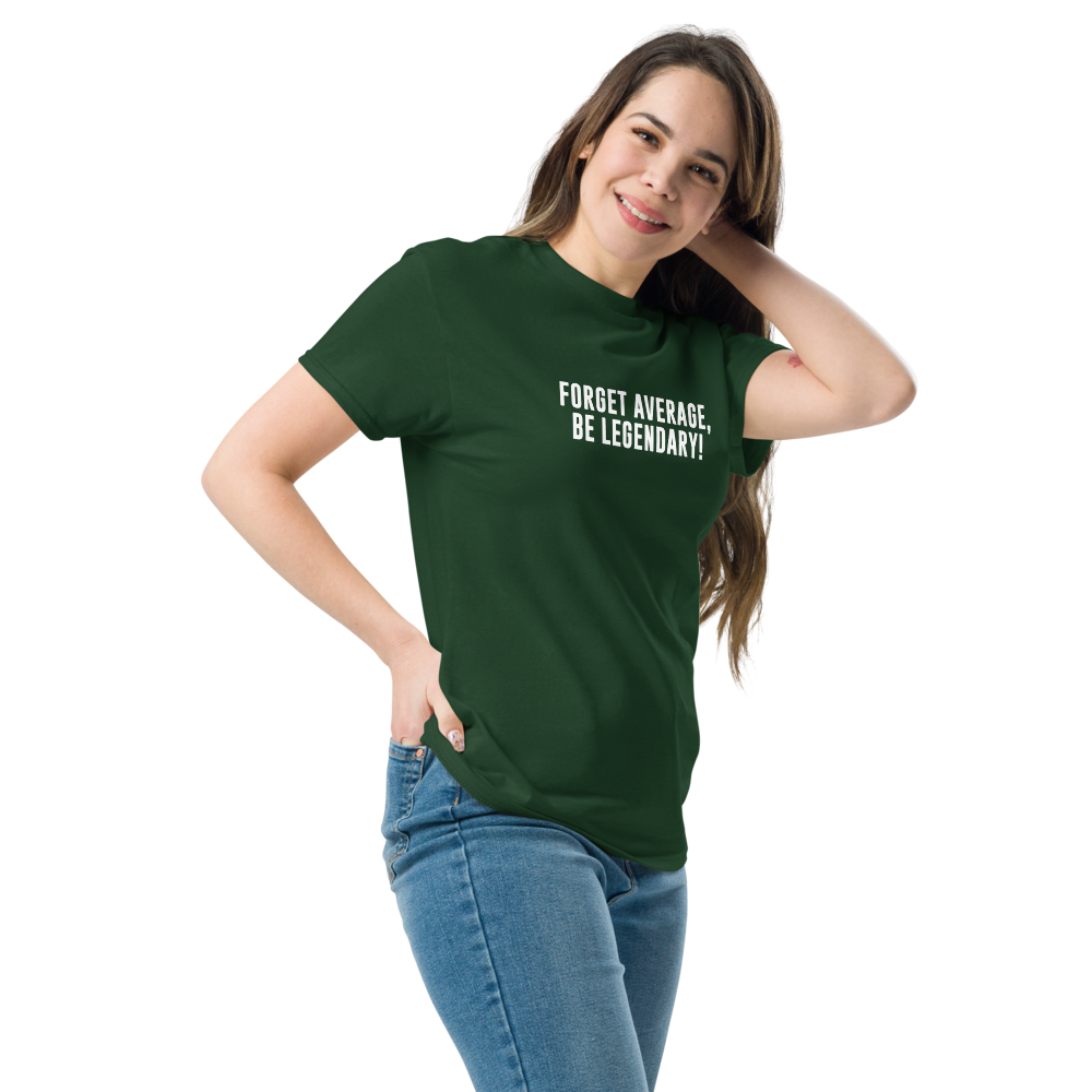 "Forget Average, Be Legendary!" printed on a forest green unisex classic tee worn by a female