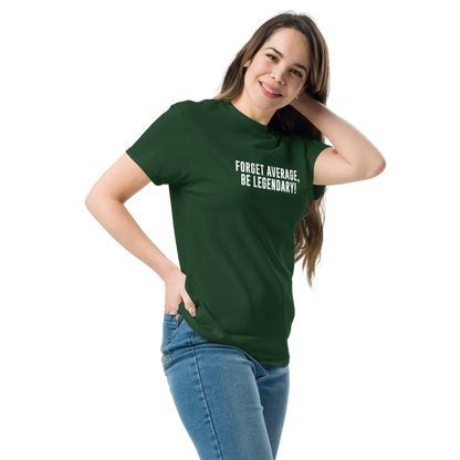 "Forget Average, Be Legendary!" printed on a forest green unisex classic tee worn by a female