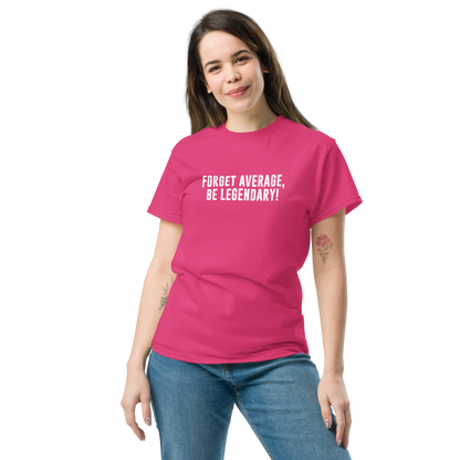 "Forget Average, Be Legendary!" printed on a heliconia unisex classic tee worn by a female