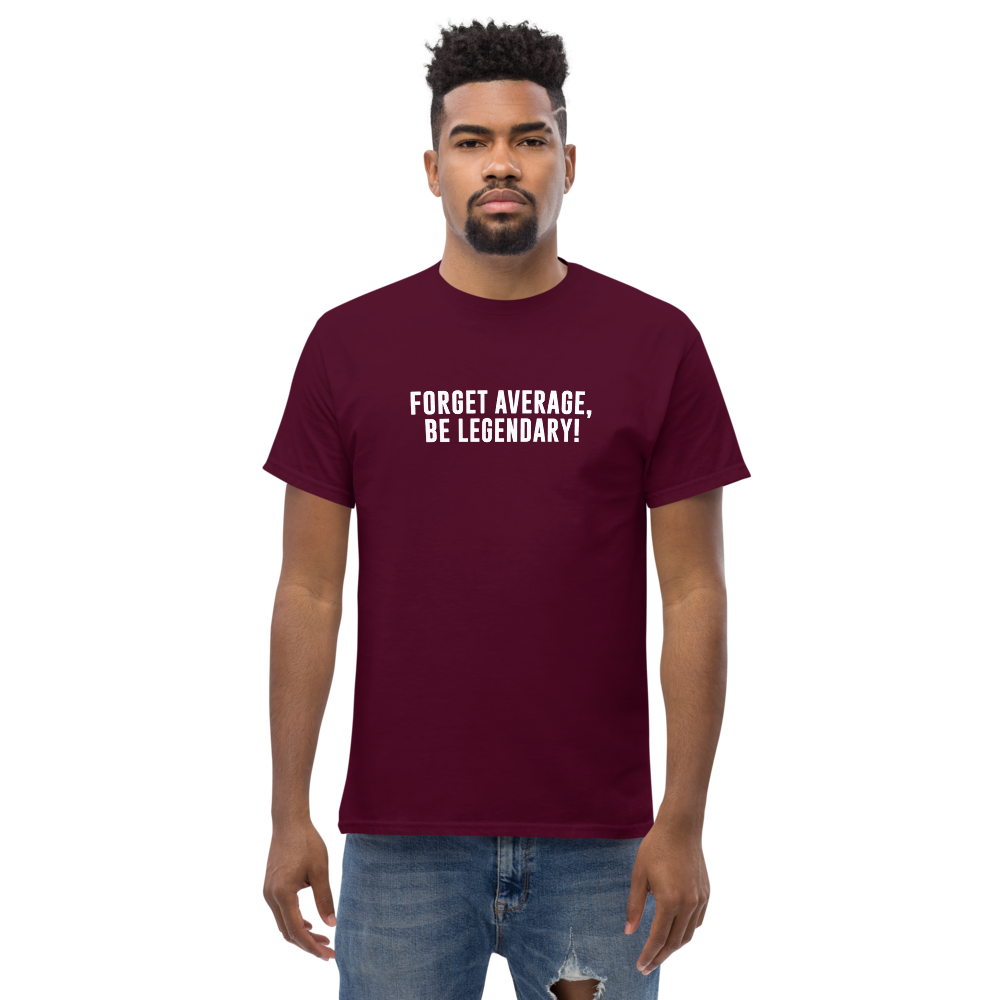 "Forget Average, Be Legendary!" printed on a maroon unisex classic tee worn by a male