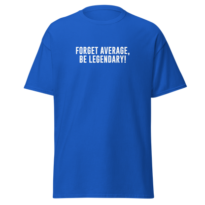 "Forget Average, Be Legendary!" printed on a royal on an invisible body