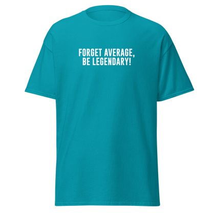 "Forget Average, Be Legendary!" printed on a tropical blue on an invisible body