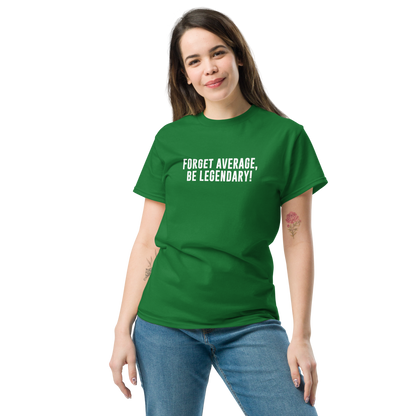 "Forget Average, Be Legendary!" printed on a turf green unisex classic tee worn by a female