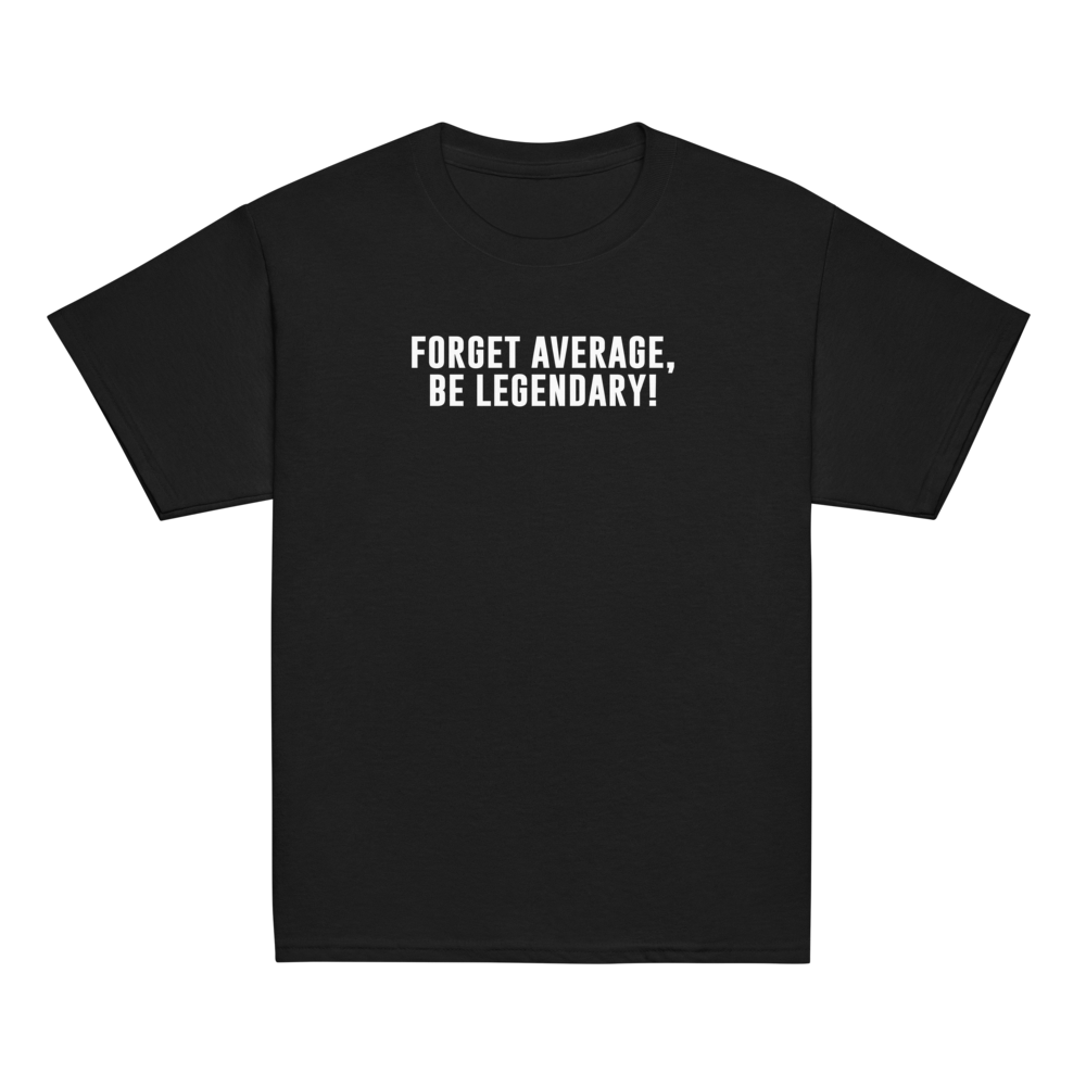 "Forget Average, Be Legendary!" printed on a black youth classic tee laying on a flat surface