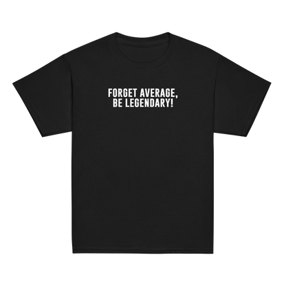 "Forget Average, Be Legendary!" printed on a black youth classic tee laying on a flat surface