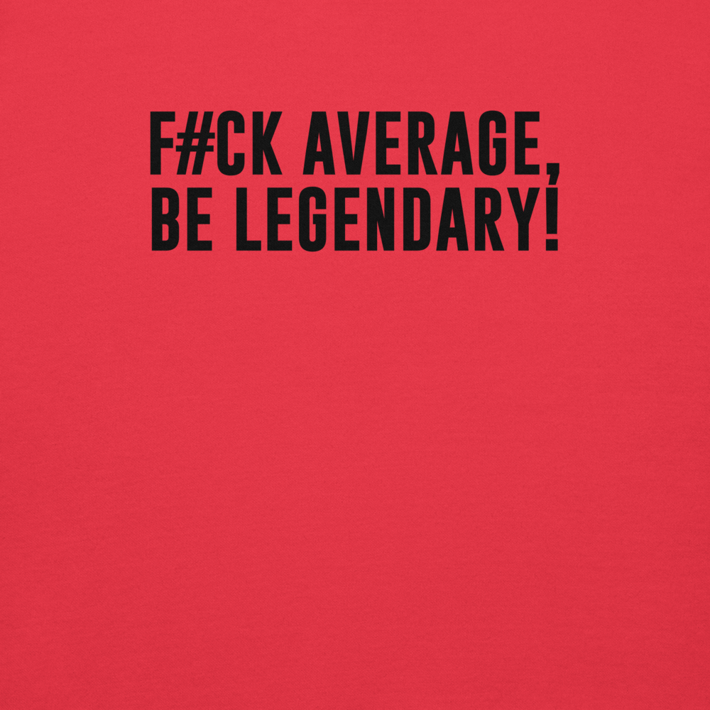 "F#Ck Average, Be Legendary!" printed on a team red background