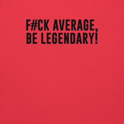 "F#Ck Average, Be Legendary!" printed on a team red background
