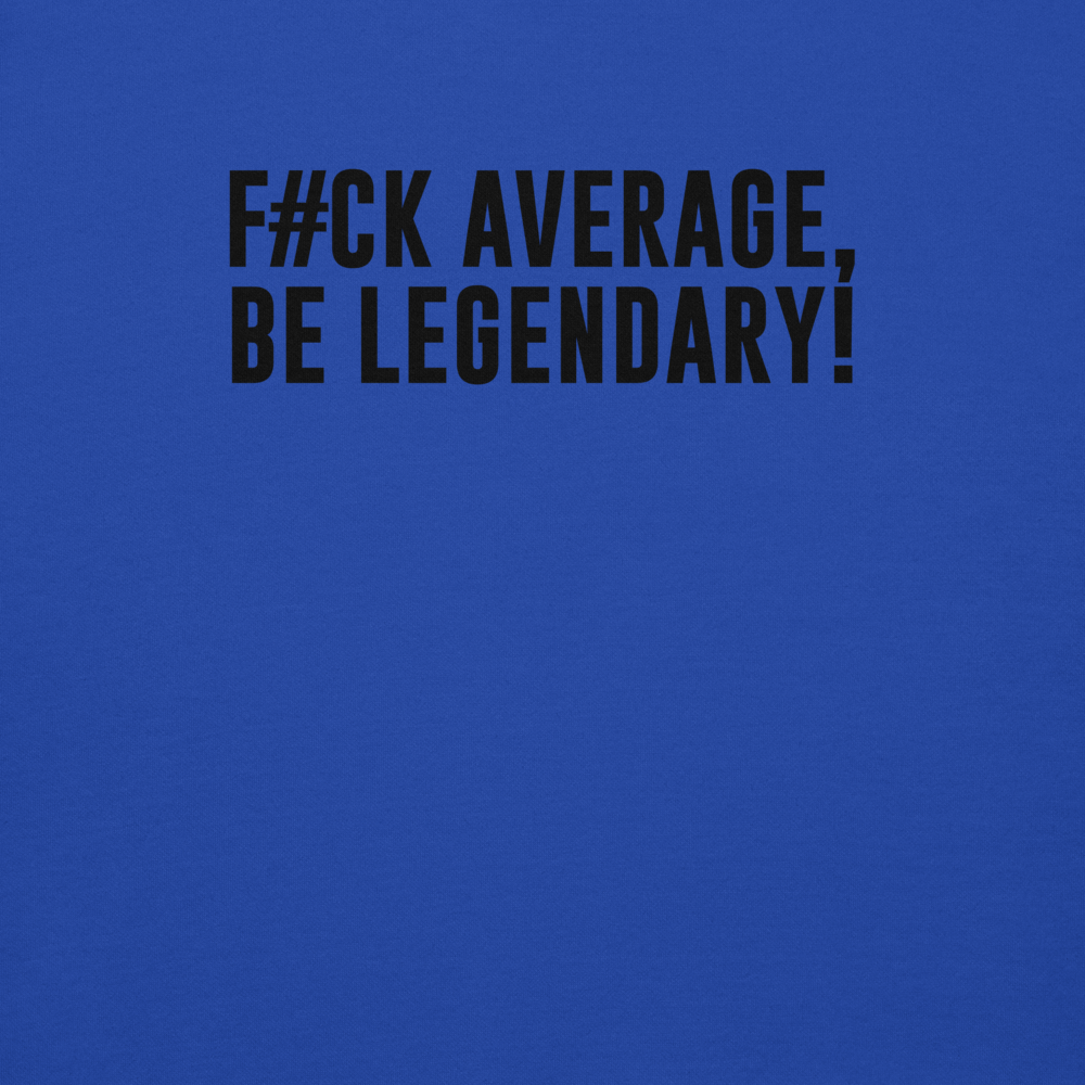"F#Ck Average, Be Legendary!" printed on a team royal background
